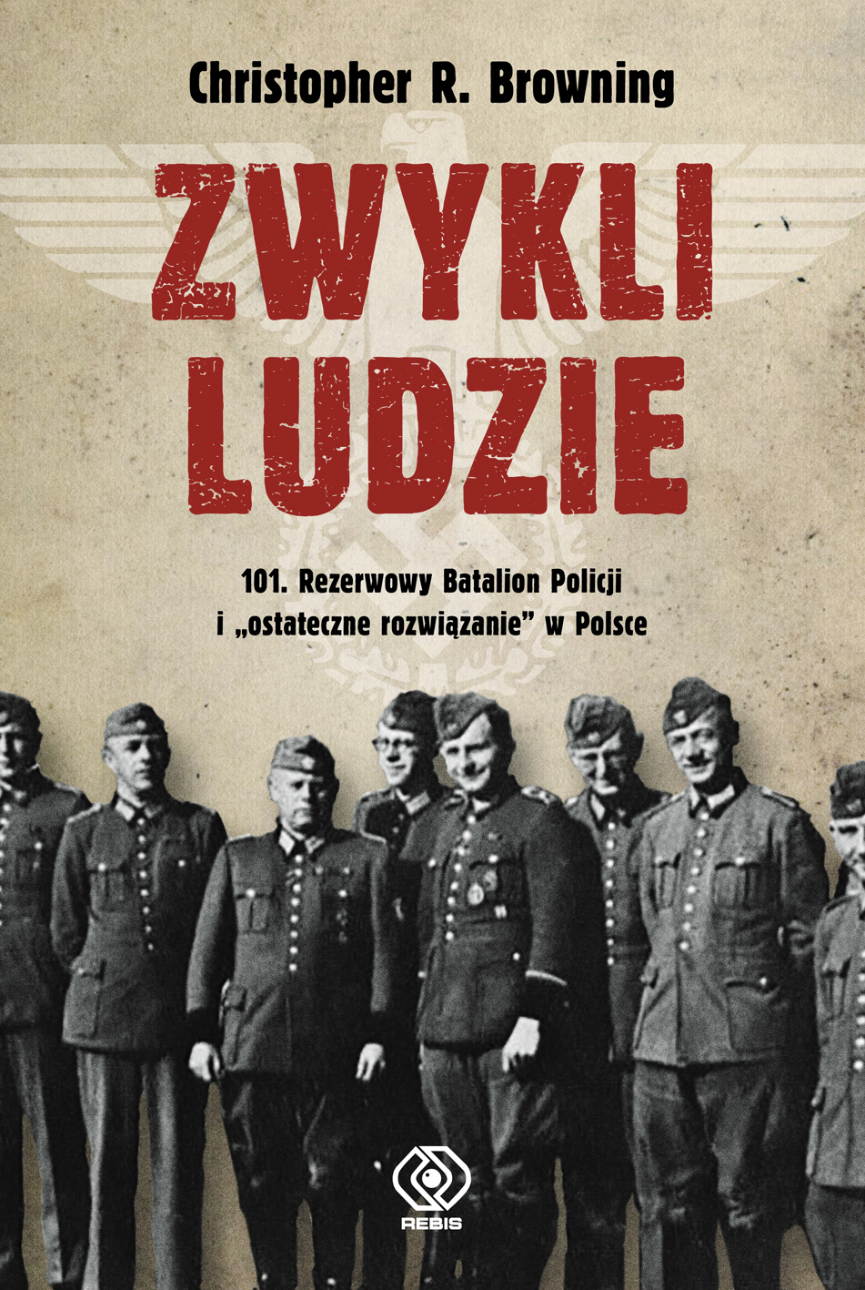 Dodruk w REBISie: Zwykli ludzie. 101 rezerwowy batalion policji "Ostateczne rozwiązanie" w Polsce